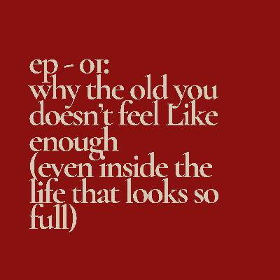 Why the Old You Doesn’t Feel Like Enough (Even Inside the Life That Looks So Full)