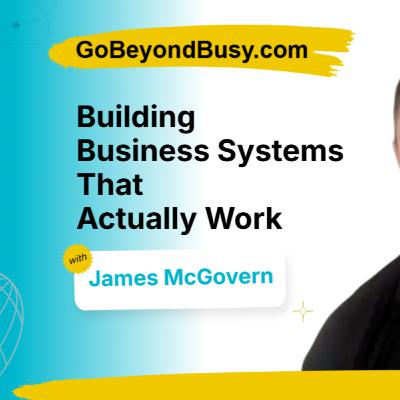 James McGovern on Building Business Systems That Actually Work
