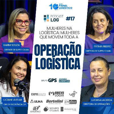 PODCAST LOG #17 | Mulheres na Logística: 4 Mulheres que Movem toda a OPERAÇÃO LOGÍSTICA