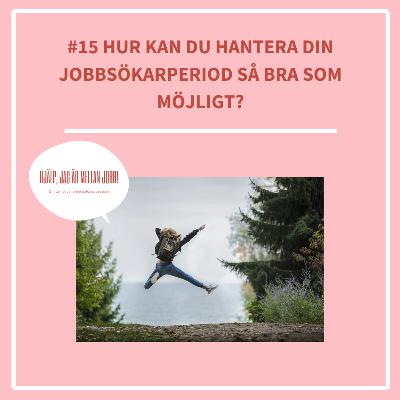15. Hur kan du hantera din jobbsökarperiod så bra som möjligt?