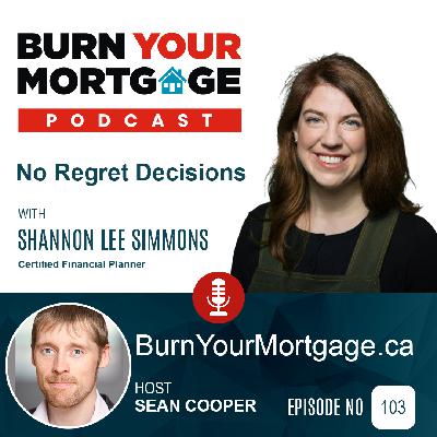 The Burn Your Mortgage Podcast: No Regret Decisions with Shannon Lee Simmons The Burn Your Mortgage Podcast: No Regret Decisions with Shannon Lee Simmons