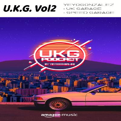 UK GARAGE PODCAST #002 BY YEYOGONZALEZ