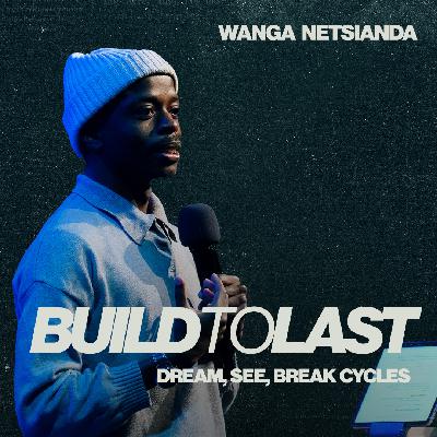 Dream, See, Break Cycles | Wanga Netsianda | Build To Last