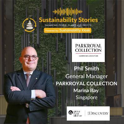 S1E35: Talking to Phil Smith about the PARKROYAL COLLECTION Marina Bay, Singapore
