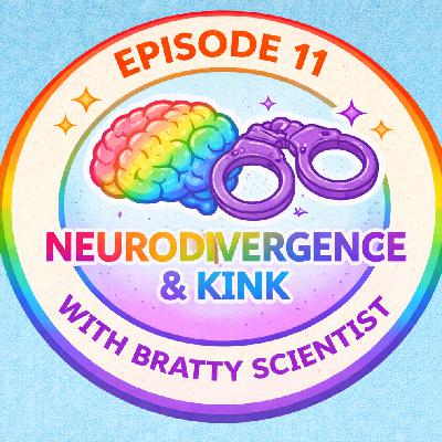 Sass & Surrender Episode 11: Neurodivergence & Kink With Bratty Scientist
