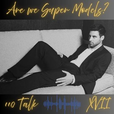 XVII - Are We Super Models?