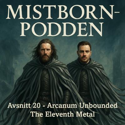 Avsnitt 20 - The eleventh metal | Arcanum unbounded - Readalong & Novellnalys (+ Fancasting) Avsnitt 20 - The eleventh metal | Arcanum unbounded - Readalong & Novellnalys (+ Fancasting)