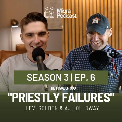 "Priestly Failures - The Image of God" | Season 3 EP. 6 | AJ Holloway & Levi Golden "Priestly Failures - The Image of God" | Season 3 EP. 6 | AJ Holloway & Levi Golden