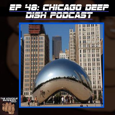 Episode 48 - Chicago Deep Dish Podcast Episode 48 - Chicago Deep Dish Podcast