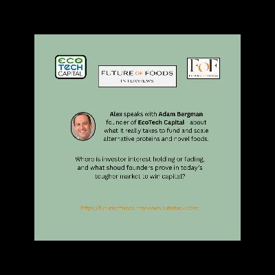 What Investors Need to See - Funding Novel Food Startups - Adam Bergman