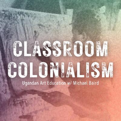 Classroom Colonialism w/ Michael Baird
