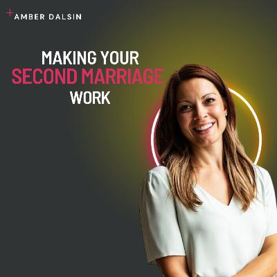 How to Make Your Second Marriage Work | Amber Dalsin How to Make Your Second Marriage Work | Amber Dalsin