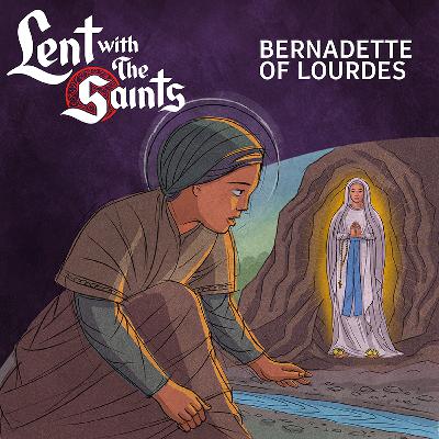 Episode Four: Bernadette of Lourdes