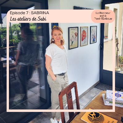 Episode 7 : Sabrina, Les Ateliers de Sabi Episode 7 : Sabrina, Les Ateliers de Sabi