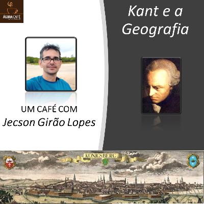 #28 Kant e a Geografia, um café com Jecson Girão Lopes