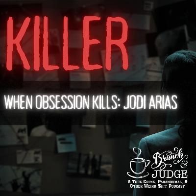 When Obsession becomes Murder: Jodi Arias