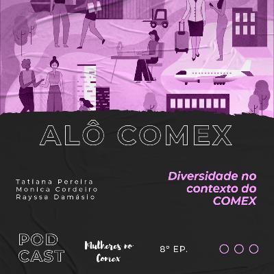 Alô COMEX - Ep. 8 - Diversidade no contexto do COMEX Alô COMEX - Ep. 8 - Diversidade no contexto do COMEX