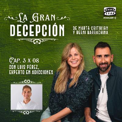 La gran decepción 3x08 - Luis Pérez, experto en adicciones