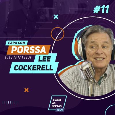 013] PapoComPorssa #011 Lee Cockerell