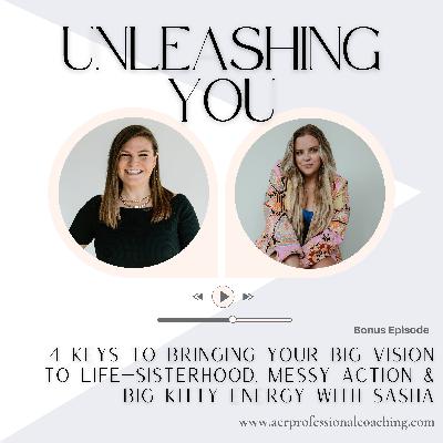 Bonus: 4 Keys to Bringing Your Big Vision to Life—Sisterhood, Messy Action & Big Kitty Energy with Sasha Bonus: 4 Keys to Bringing Your Big Vision to Life—Sisterhood, Messy Action & Big Kitty Energy with Sasha