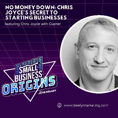No Money Down: Chris Joyce's Secret to Starting Businesses featuring Chris Joyce with Gusher No Money Down: Chris Joyce's Secret to Starting Businesses featuring Chris Joyce with Gusher