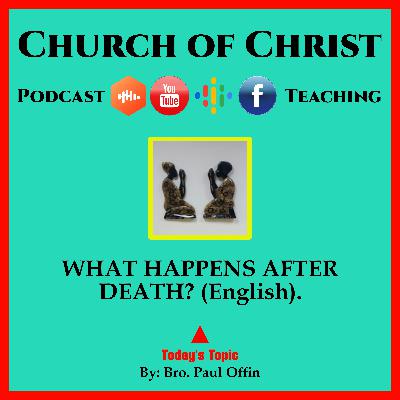 WHAT HAPPENS AFTER DEATH? (English). Bro. Paul Offin. Church of Christ.