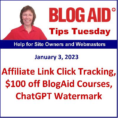 Tips Tuesday – Affiliate Link Click Tracking, $100 off BlogAid Courses, ChatGPT Watermark