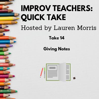 Improv Teachers Quick Take #14, Giving Notes