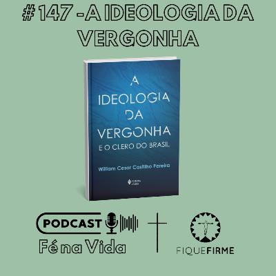 Podcast 147 - A ideologia da vergonha Podcast 147 - A ideologia da vergonha