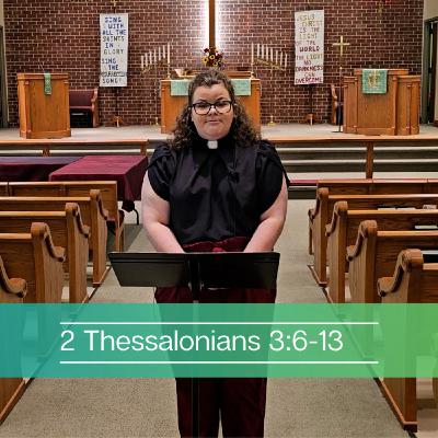 2 Thessalonians 3:6-13 2 Thessalonians 3:6-13