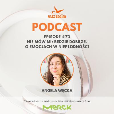 #73 Nie mów mi: będzie dobrze. O emocjach w niepłodności #73 Nie mów mi: będzie dobrze. O emocjach w niepłodności