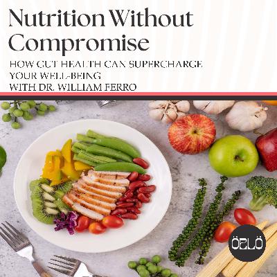 How Gut Health Can Supercharge Your Well-Being With Dr. William Ferro