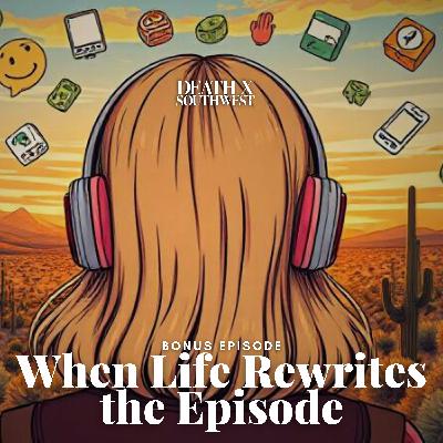BONUS: When Life Rewrites the Episode BONUS: When Life Rewrites the Episode