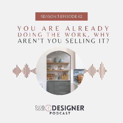 Season 3 Ep 62: You are already doing the work, why aren't you selling it? Season 3 Ep 62: You are already doing the work, why aren't you selling it?