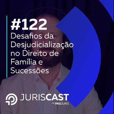 Desafios da Desjudicialização no Direito de Família e Sucessões, com Dra. Laura Brito #122