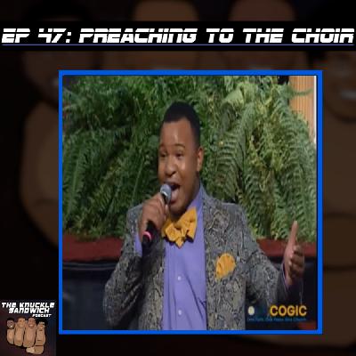 Episode 47 - Preaching to the Choir Episode 47 - Preaching to the Choir