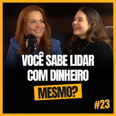VOCÊ SABE LIDAR COM DINHEIRO MESMO - Ana Luiza Machado e Beatriz Naddeo #23 VOCÊ SABE LIDAR COM DINHEIRO MESMO - Ana Luiza Machado e Beatriz Naddeo #23