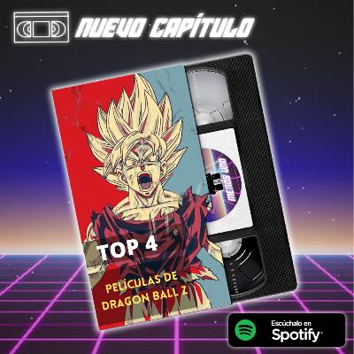 Capítulo 3: TOP 4 Películas de Dragon Ball Z