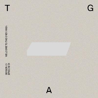 1.1 - Welcome to The Grey Area 1.1 - Welcome to The Grey Area