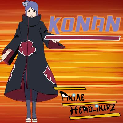 EPISODE 28: Konan (Naruto Shippuden) | Anime Headlinerz + Power/Akatsuki/Female Representation EPISODE 28: Konan (Naruto Shippuden) | Anime Headlinerz + Power/Akatsuki/Female Representation