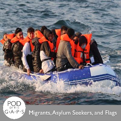 Episode 97 - Migrants, Asylum Seekers, and Flags