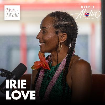 #184 | Keep it Aloha: Live at Lē’ahi with musician Irie Love