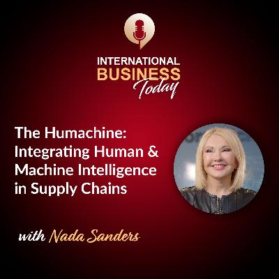 S7E7: The Humachine: Integrating Human and Machine Intelligence in Supply Chains with Nada Sanders