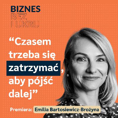 Nie ma sensu słuchać “życzliwych doradców”, którzy nigdy nie prowadzili firm - Emilia Bartosiewicz-Brożyna [odc. #82 BbL]