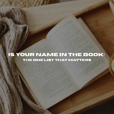 Is Your Name in the Book: The One List that Matters Is Your Name in the Book: The One List that Matters