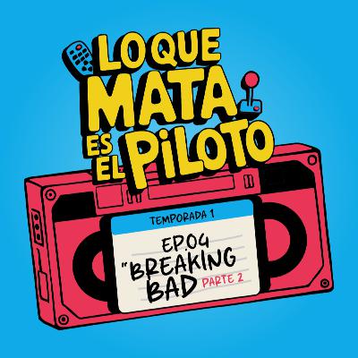 Pilotos - E04 / Breaking Bad - Parte 2
