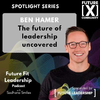 Curiosity, Human Leadership, and the Power of Unlearning with Ben Hamer