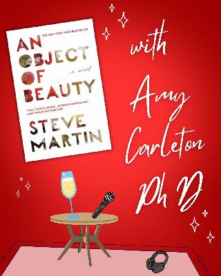 An Object of Beauty by Steve Martin with Amy Carleton, Ph D. An Object of Beauty by Steve Martin with Amy Carleton, Ph D.