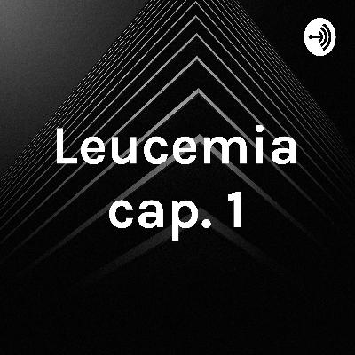 Leucemia Cap. 1