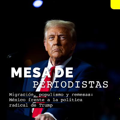 Migración, populismo y remesas: México frente a la política radical de Trump